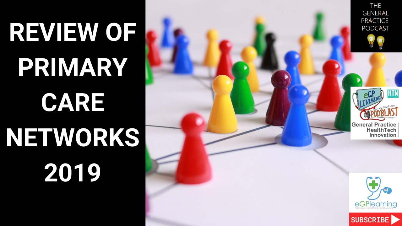 Primary care networks and 2019 a review with the General Practice Podcast's Ben Gowland